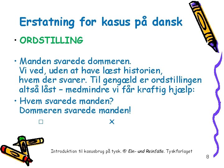 Erstatning for kasus på dansk • ORDSTILLING • Manden svarede dommeren. Vi ved, uden