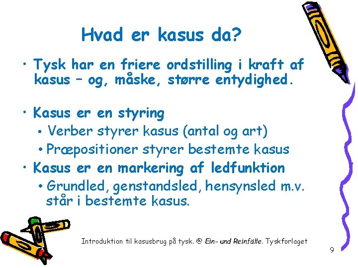 Hvad er kasus da? • Tysk har en friere ordstilling i kraft af kasus