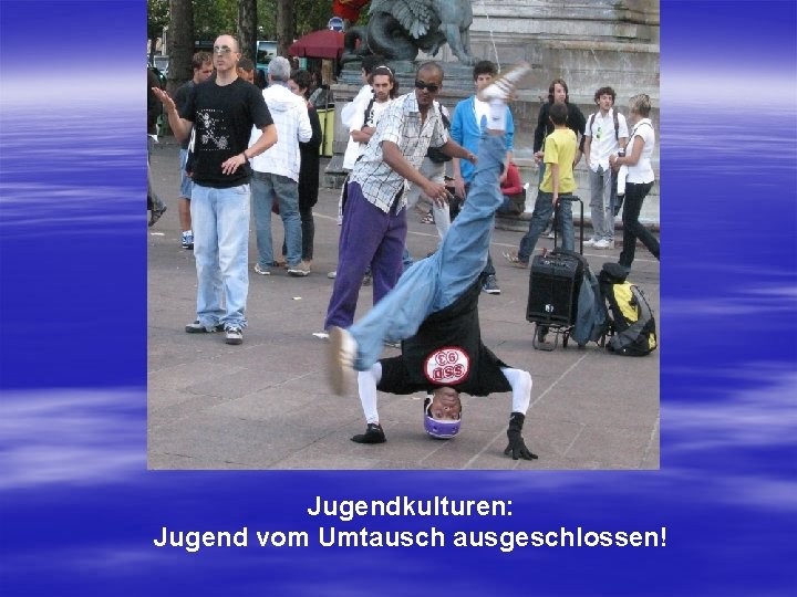 Jugendkulturen: Jugend vom Umtausch ausgeschlossen! 