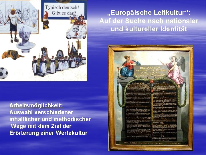 „Europäische Leitkultur“: Auf der Suche nach nationaler und kultureller Identität Arbeitsmöglichkeit: Auswahl verschiedener inhaltlicher