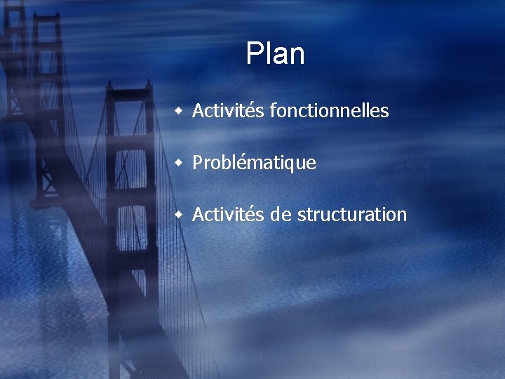 Plan w Activités fonctionnelles w Problématique w Activités de structuration 