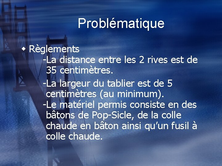 Problématique w Règlements -La distance entre les 2 rives est de 35 centimètres. -La