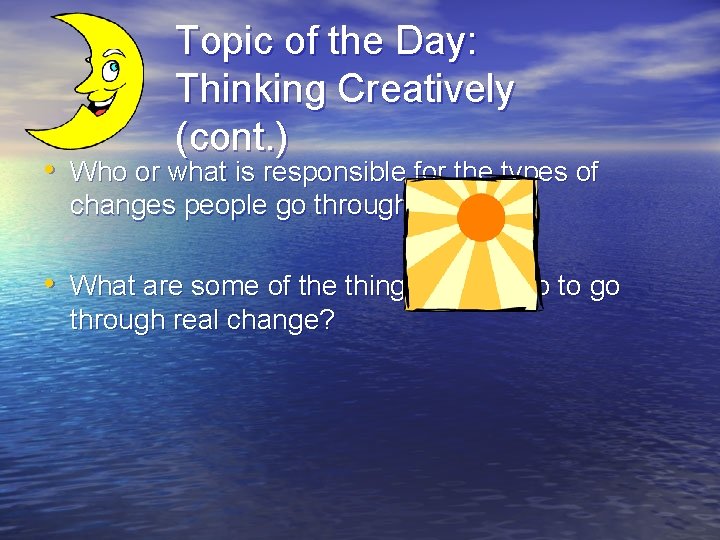 Topic of the Day: Thinking Creatively (cont. ) • Who or what is responsible