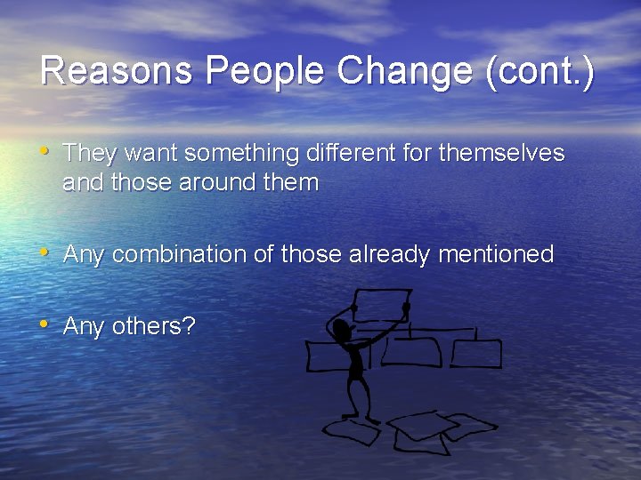 Reasons People Change (cont. ) • They want something different for themselves and those