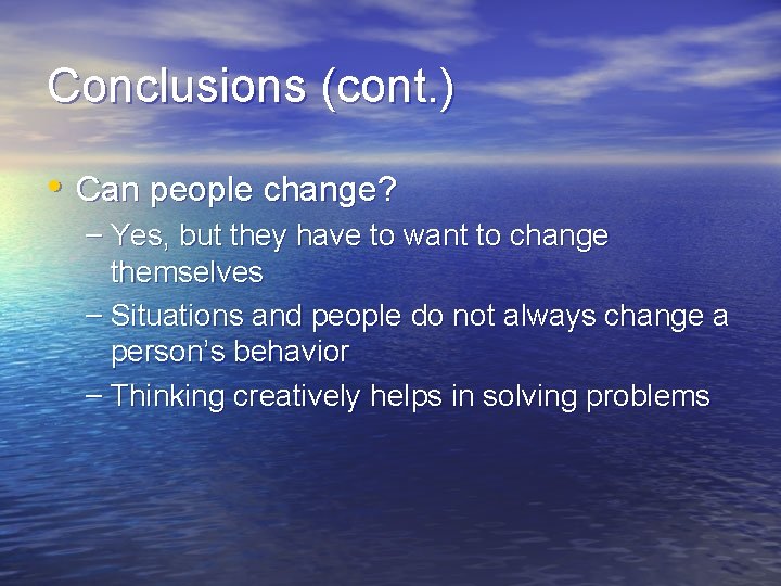 Conclusions (cont. ) • Can people change? – Yes, but they have to want