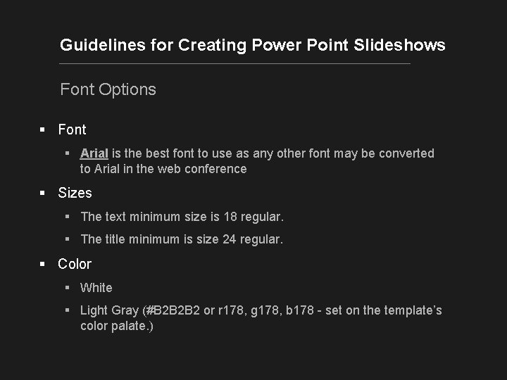 Guidelines for Creating Power Point Slideshows Font Options § Font § Arial is the