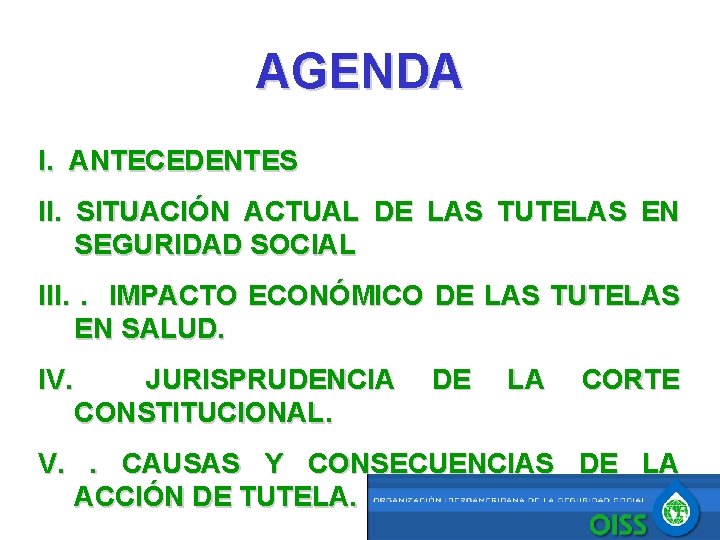 AGENDA I. ANTECEDENTES II. SITUACIÓN ACTUAL DE LAS TUTELAS EN SEGURIDAD SOCIAL III. .