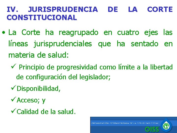 IV. JURISPRUDENCIA CONSTITUCIONAL DE LA CORTE • La Corte ha reagrupado en cuatro ejes