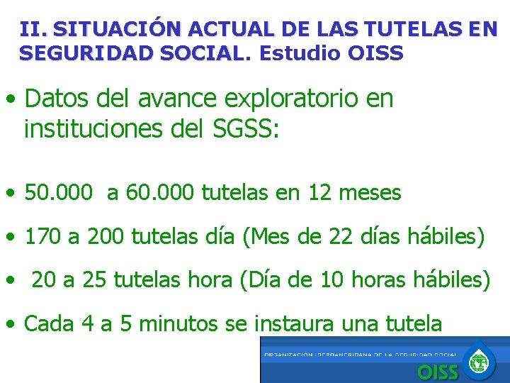 II. SITUACIÓN ACTUAL DE LAS TUTELAS EN SEGURIDAD SOCIAL Estudio OISS • Datos del