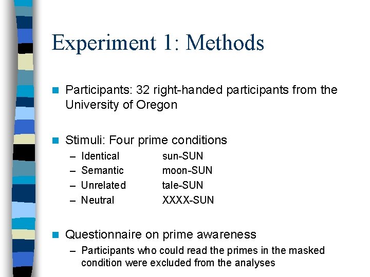 Experiment 1: Methods n Participants: 32 right-handed participants from the University of Oregon n