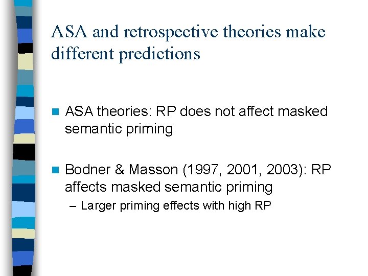 ASA and retrospective theories make different predictions n ASA theories: RP does not affect