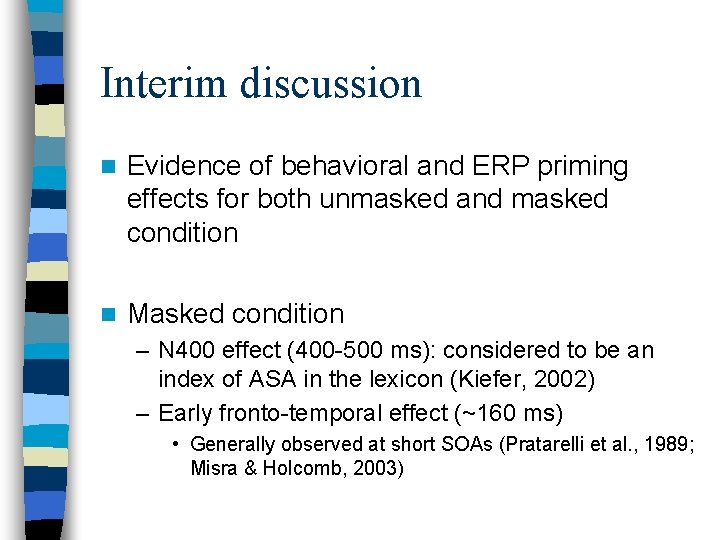 Interim discussion n Evidence of behavioral and ERP priming effects for both unmasked and