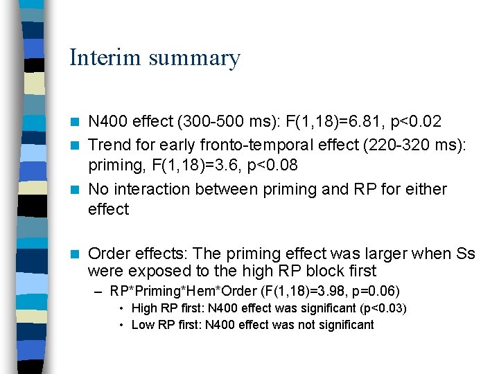 Interim summary N 400 effect (300 -500 ms): F(1, 18)=6. 81, p<0. 02 n
