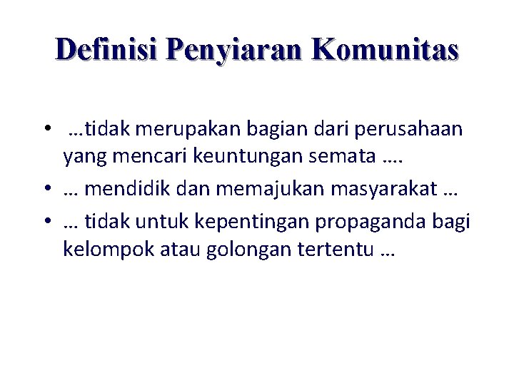 Definisi Penyiaran Komunitas • …tidak merupakan bagian dari perusahaan yang mencari keuntungan semata ….