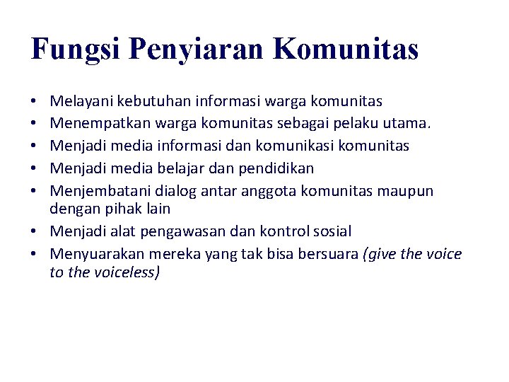Fungsi Penyiaran Komunitas Melayani kebutuhan informasi warga komunitas Menempatkan warga komunitas sebagai pelaku utama.