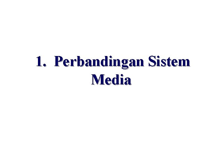 1. Perbandingan Sistem Media 