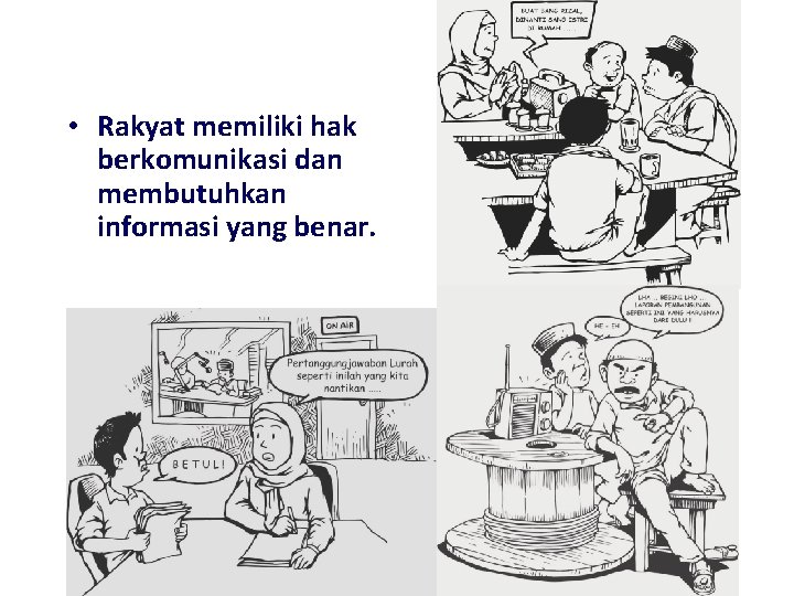  • Rakyat memiliki hak berkomunikasi dan membutuhkan informasi yang benar. 