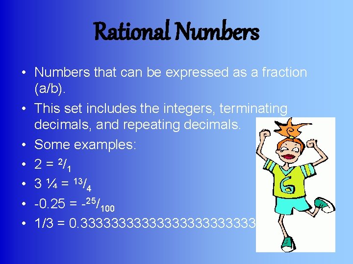 Rational Numbers • Numbers that can be expressed as a fraction (a/b). • This