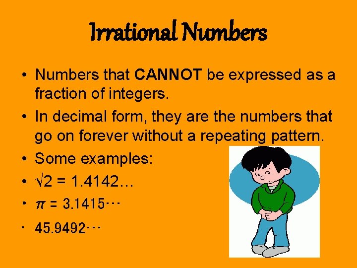 Irrational Numbers • Numbers that CANNOT be expressed as a fraction of integers. •