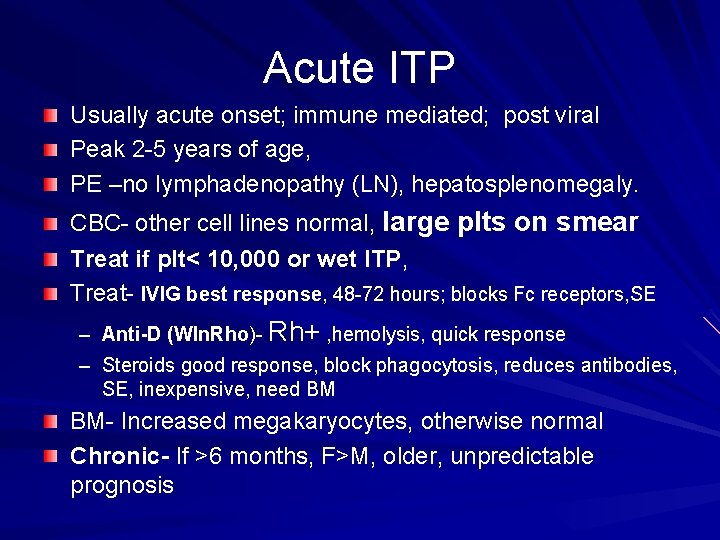 Acute ITP Usually acute onset; immune mediated; post viral Peak 2 -5 years of