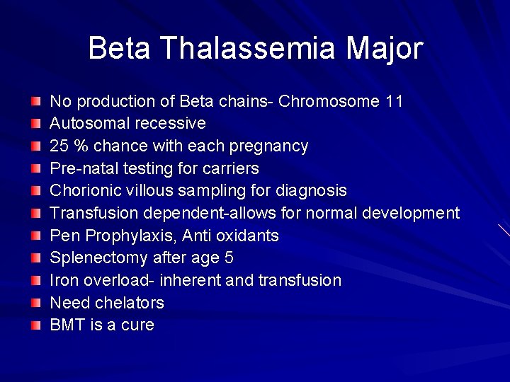 Beta Thalassemia Major No production of Beta chains- Chromosome 11 Autosomal recessive 25 %