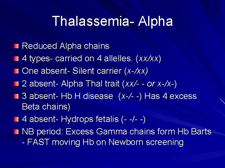 Thalassemia- Alpha Reduced Alpha chains 4 types- carried on 4 allelles. (xx/xx) One absent-