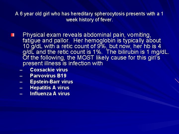 A 6 year old girl who has hereditary spherocytosis presents with a 1 week