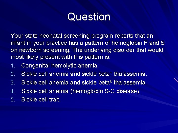 Question Your state neonatal screening program reports that an infant in your practice has