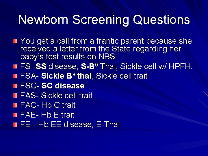 Newborn Screening Questions You get a call from a frantic parent because she received