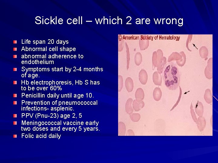 Sickle cell – which 2 are wrong Life span 20 days Abnormal cell shape