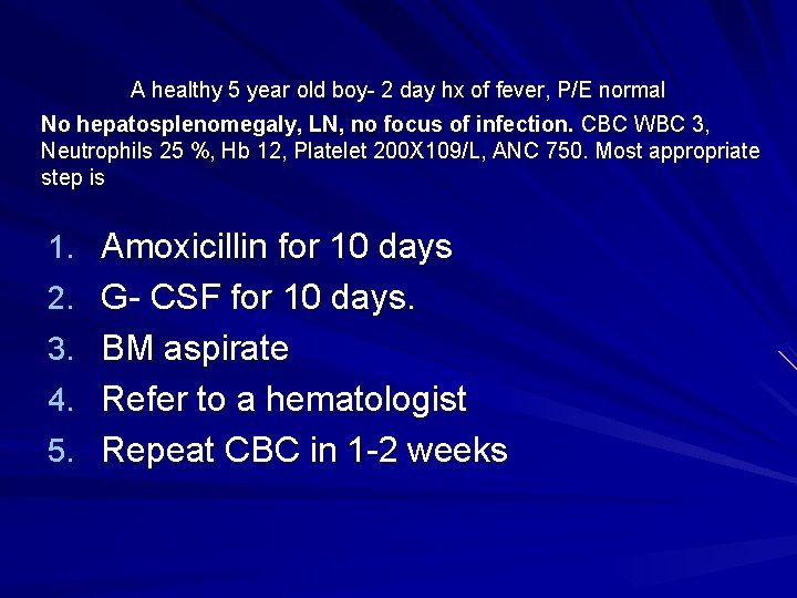 A healthy 5 year old boy- 2 day hx of fever, P/E normal No