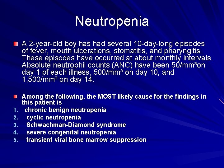 Neutropenia A 2 -year-old boy has had several 10 -day-long episodes of fever, mouth