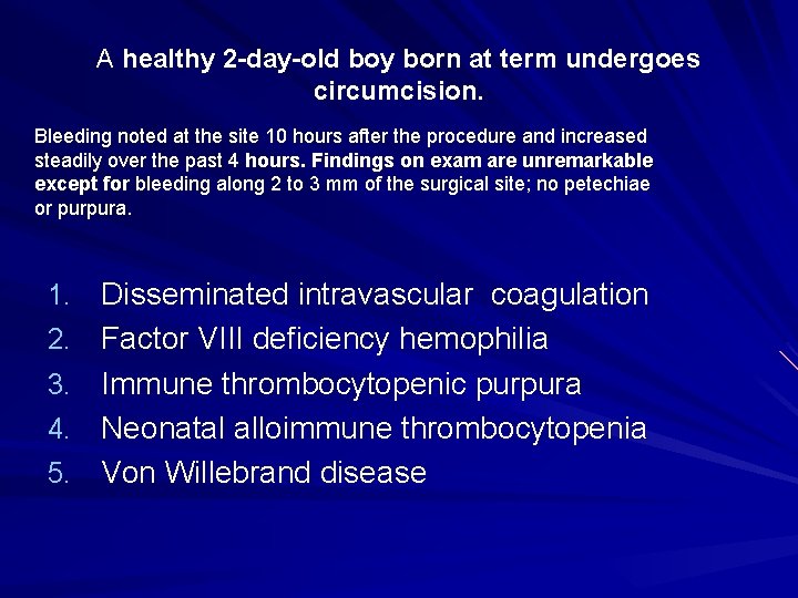 A healthy 2 -day-old boy born at term undergoes circumcision. Bleeding noted at the