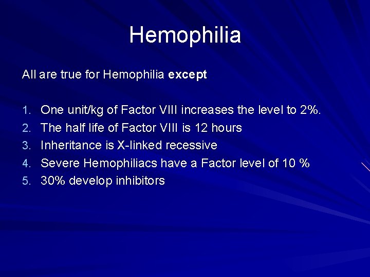 Hemophilia All are true for Hemophilia except 1. One unit/kg of Factor VIII increases