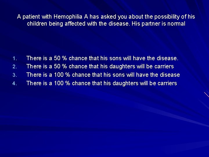 A patient with Hemophilia A has asked you about the possibility of his children