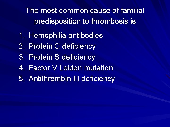 The most common cause of familial predisposition to thrombosis is 1. 2. 3. 4.