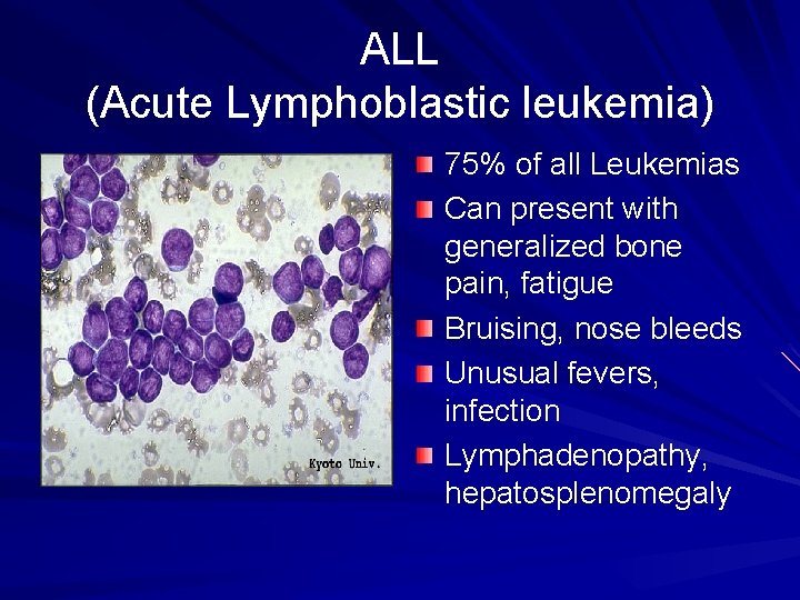 ALL (Acute Lymphoblastic leukemia) 75% of all Leukemias Can present with generalized bone pain,