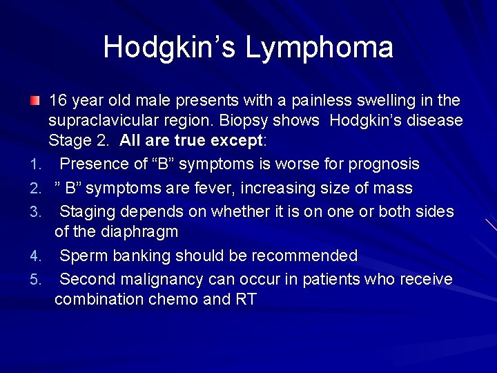 Hodgkin’s Lymphoma 1. 2. 3. 4. 5. 16 year old male presents with a