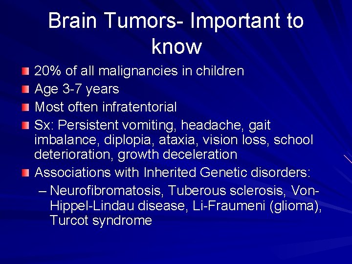 Brain Tumors- Important to know 20% of all malignancies in children Age 3 -7