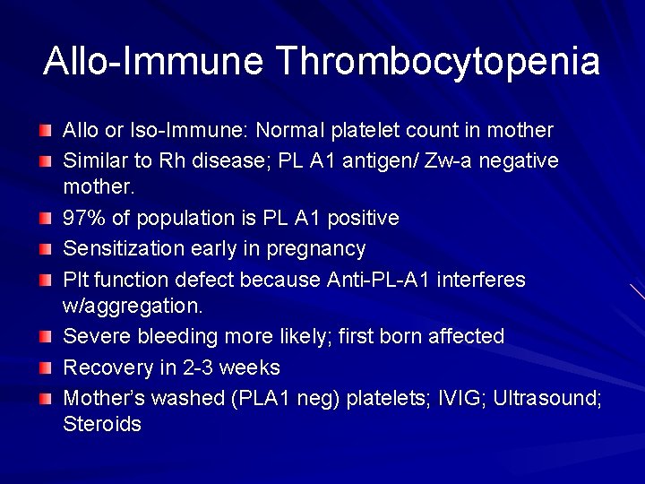 Allo-Immune Thrombocytopenia Allo or Iso-Immune: Normal platelet count in mother Similar to Rh disease;