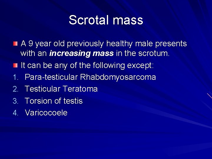Scrotal mass A 9 year old previously healthy male presents with an increasing mass