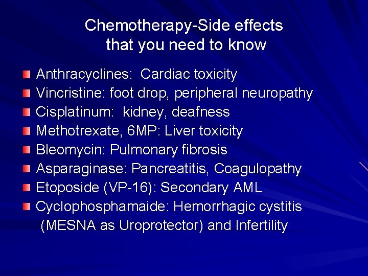 Chemotherapy-Side effects that you need to know Anthracyclines: Cardiac toxicity Vincristine: foot drop, peripheral
