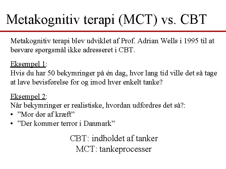 Metakognitiv terapi (MCT) vs. CBT Metakognitiv terapi blev udviklet af Prof. Adrian Wells i