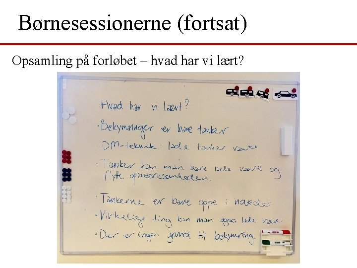 Børnesessionerne (fortsat) Opsamling på forløbet – hvad har vi lært? 