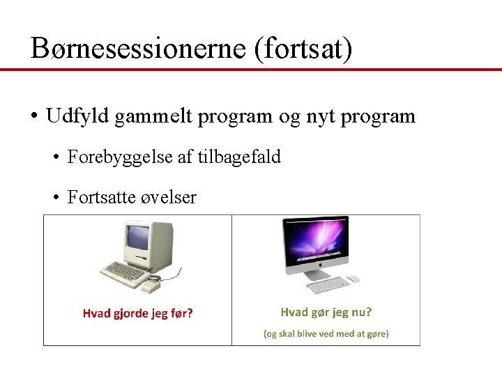 Børnesessionerne (fortsat) • Udfyld gammelt program og nyt program • Forebyggelse af tilbagefald •