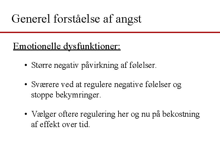 Generel forståelse af angst Emotionelle dysfunktioner: • Større negativ påvirkning af følelser. • Sværere