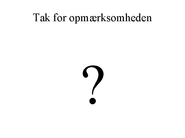 Tak for opmærksomheden ? 