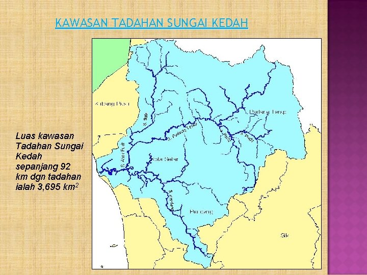 KAWASAN TADAHAN SUNGAI KEDAH Luas kawasan Tadahan Sungai Kedah sepanjang 92 km dgn tadahan