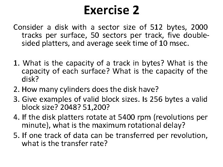 Exercise 2 Consider a disk with a sector size of 512 bytes, 2000 tracks