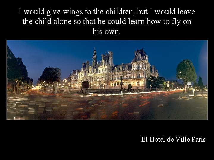 I would give wings to the children, but I would leave the child alone